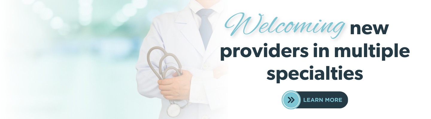 Welcoming new providers in multiple specialties
